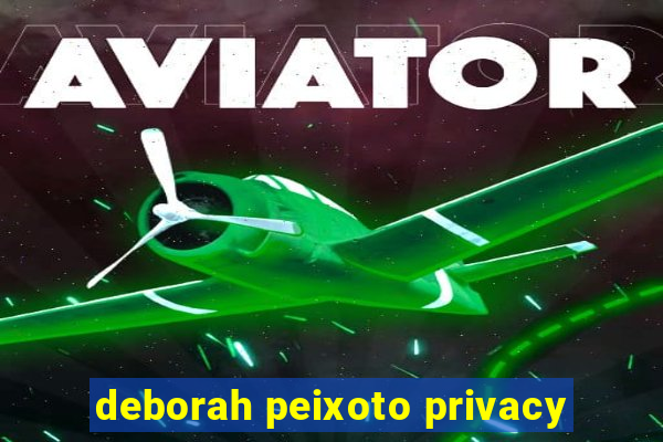 deborah peixoto privacy